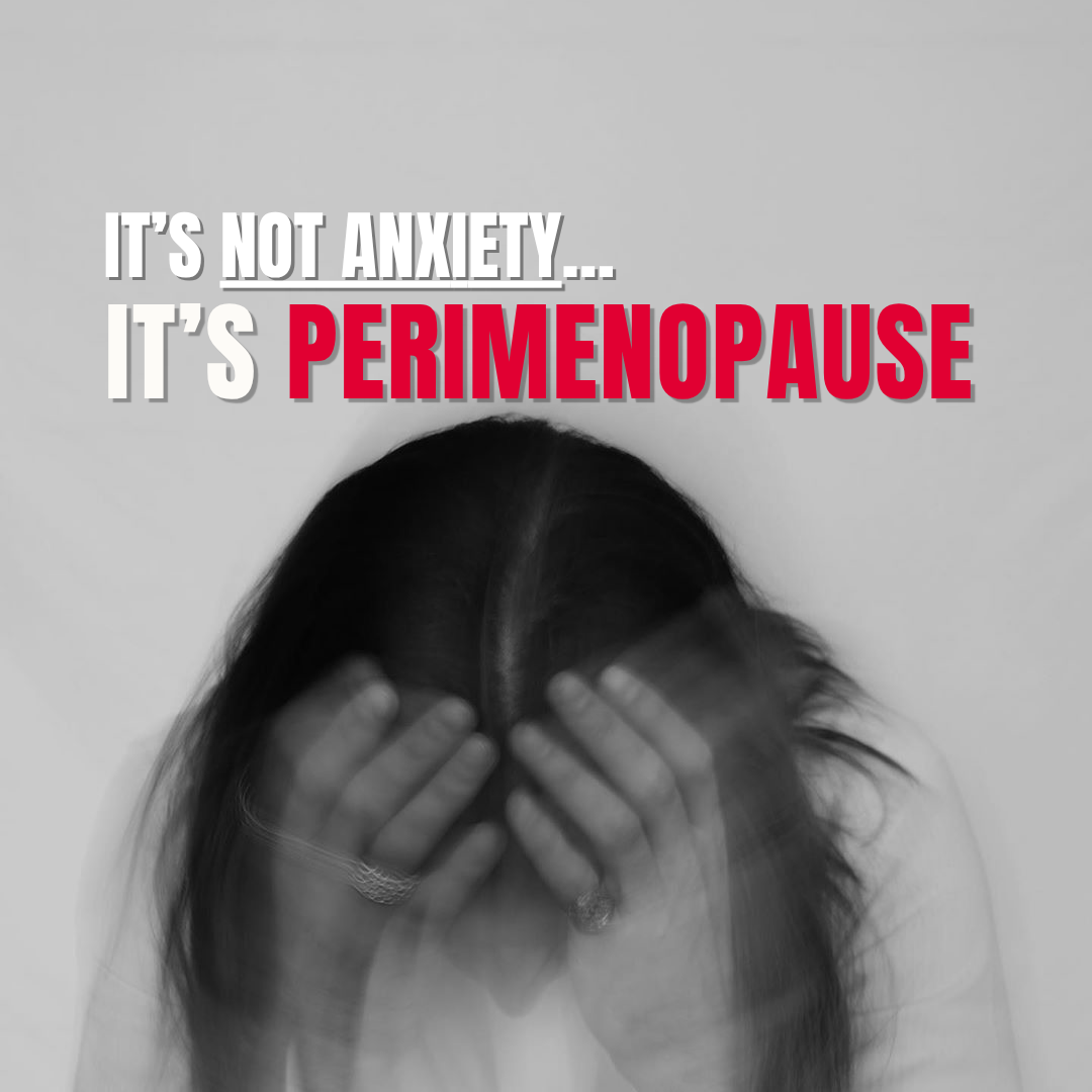 It's Not Anxiety… It's Perimenopause