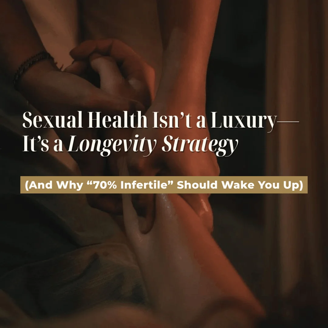 Sexual Health Isn't a Luxury, It's a Longevity Strategy (And Why "70% Infertile" Should Wake You Up)